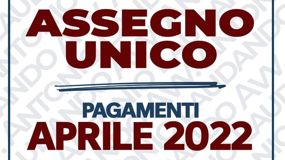 Assegno unico aprile 2022, quando arriva il pagamento?